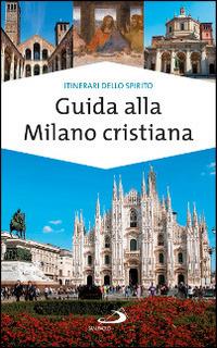 Guida alla Milano cristiana - Massimo Pavanello,Paolo Sartor - copertina