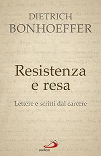 Resistenza e resa. Lettere e scritti dal carcere - Dietrich Bonhoeffer - copertina