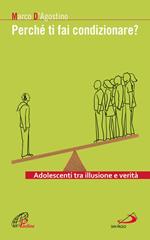 Perché ti fai condizionare? Adolescenti tra illusione e verità