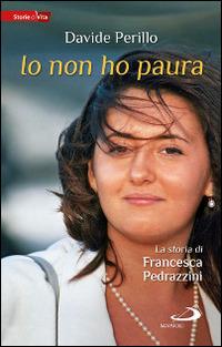 Io non ho paura. La storia di Francesca Pedrazzini - Davide Perillo - copertina