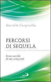 Percorsi di sequela. Forme storiche di vita consacrata - Mariella Carpinello - copertina