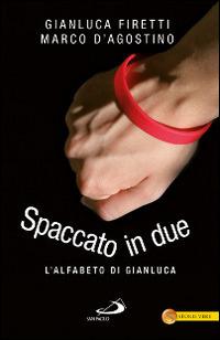 Spaccato in due. L'alfabeto di Gianluca - Gianluca Firetti,Marco D'Agostino - copertina