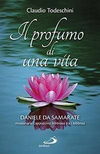 Il profumo di una vita. Daniele da Samarate missionario cappuccino lebbroso tra i lebbrosi - Claudio Todeschini - copertina