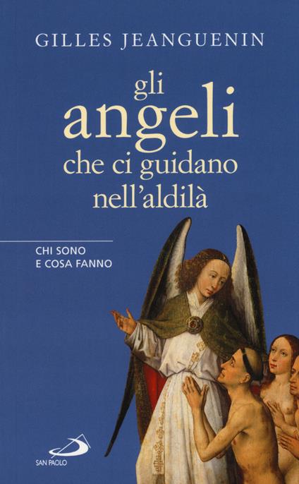 Gli angeli che ci guidano nell'aldilà. Chi sono e cosa fanno - Gilles Jeanguenin - copertina
