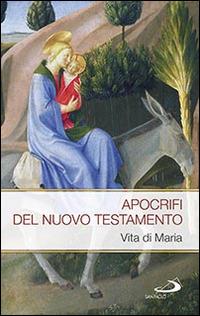 Apocrifi del Nuovo Testamento. Vita di Maria - copertina