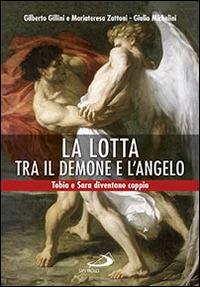 La lotta tra il demone e l'angelo. Tobia e Sara diventano coppia - Gilberto Gillini,Mariateresa Zattoni,Giulio Michelini - copertina