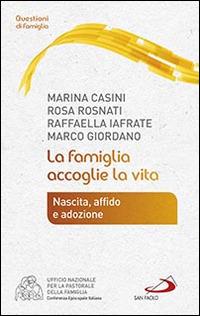 La famiglia accoglie la vita. Nascita, affido e adozione - Marina Casini,Rosa Rosnati,Raffaella Iafrate - copertina