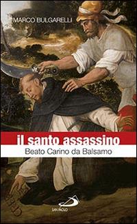 Il santo assassino. Beato Carino da Balsamo - Marco Bulgarelli - copertina