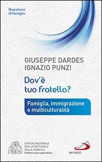 Dov'è tuo fratello? Famiglia, immigrazione e multiculturalità - Giuseppe Dardes,Ignazio Punzi - copertina