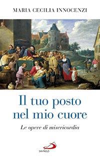 Il tuo posto nel mio cuore. Le opere di misericordia - M. Cecilia Innocenzi - copertina