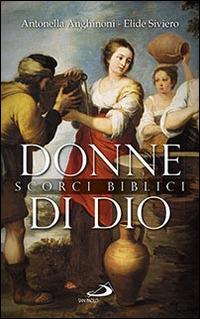 Donne di Dio. Scorci biblici - Antonella Anghinoni,Elide Siviero - copertina