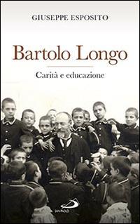 Bartolo Longo. Carità e educazione - Giuseppe Esposito - copertina