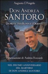 Don Andrea Santoro. Un prete tra Roma e l'Oriente - Augusto D'Angelo - copertina