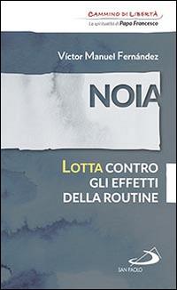 Noia. Lotta contro gli effetti della routine - Víctor Manuel Fernández - copertina