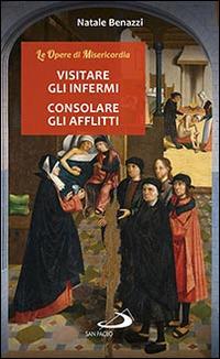 Visitare gli infermi, consolare gli afflitti - Natale Benazzi - copertina
