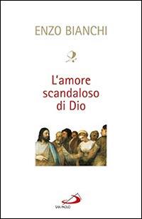 L' amore scandaloso di Dio - Enzo Bianchi - copertina