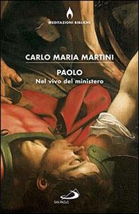 Paolo. Nel vivo del ministero - Carlo Maria Martini - copertina
