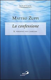 La confessione. Il perdono per cambiare - Matteo Zuppi - copertina