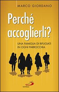 Perché accoglierli? Una famiglia di rifugiati in ogni parrocchia - Marco Giordano - copertina