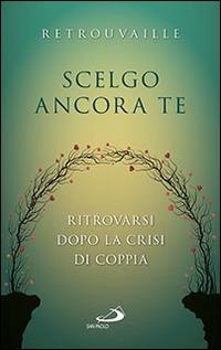 Scelgo ancora te. Ritrovarsi dopo la crisi di coppia - copertina