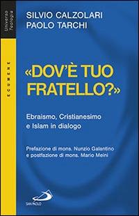 «Dov'è tuo fratello?». Ebraismo, Cristianesimo e Islam in dialogo - Silvio Calzolari,Paolo Tarchi - copertina