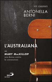 L' australiana. Mary MacKillop, una donna contro le convenzioni - Antonella Berni - copertina