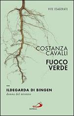 Fuoco verde. Ildegarda di Bingen, donna del mistero