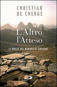 L'altro, l'atteso. Le omelie del martire di Tibhirine - Christian de Chergé - copertina