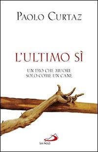 L'ultimo sì. Un Dio che muore solo come un cane - Paolo Curtaz - copertina