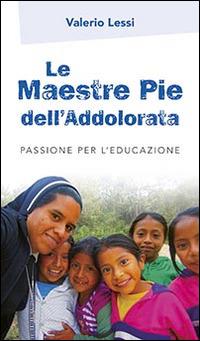 Le Maestre Pie dell'Addolorata. Passione per l'educazione - Valerio Lessi - copertina