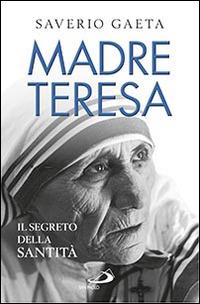 Madre Teresa. Il segreto della santità - Saverio Gaeta - copertina