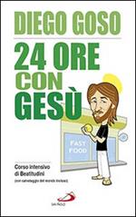 24 ore con Gesù. Corso intensivo di Beatitudini (con salvataggio del mondo incluso)