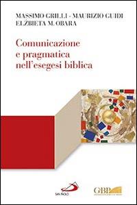Comunicazione e pragmatica nell'esegesi biblica - Elzbieta M. Obara,Maurizio Guidi,Massimo Grilli - copertina