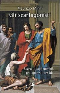Gli scartagonisti. Scartati dagli uomini, protagonisti per Dio - Maurizio Mirilli - copertina