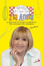 In cucina con zia Anna. Le mie ricette sane e divertenti per cucinare con i bambini