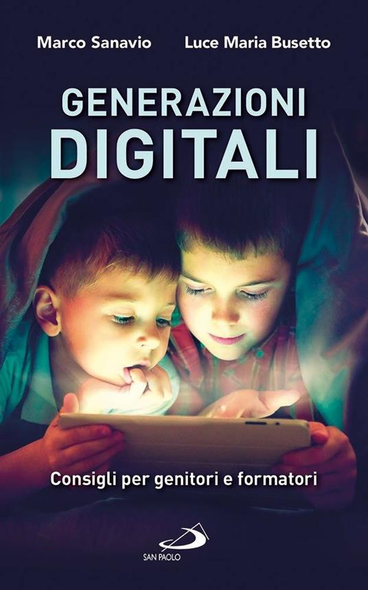 Generazioni digitali. Consigli per genitori e formatori - Marco Sanavio,Luce Maria Busetto - copertina