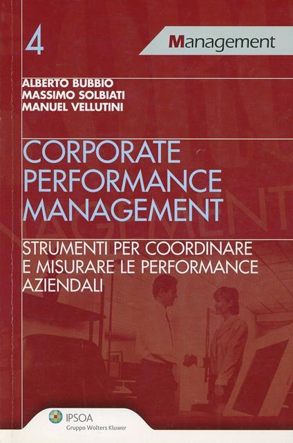 Corporate performance management. Strumenti per coordinare e misurare le performance aziendali - Alberto Bubbio,Massimo Solbiati,Manuel Vellutini - copertina