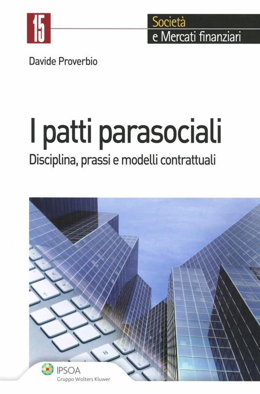 I patti parasociali. Disciplina, prassi e modelli contrattuali - Davide Proverbio - copertina