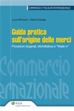 Guida pratica sull'origine delle merci. Procedure doganali, etichettatura e «made in»