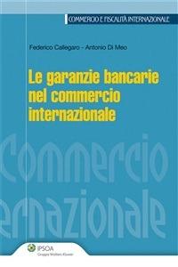 Le garanzie bancarie nel commercio internazionale - Federico Callegaro,Antonio Di Meo - ebook