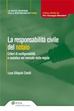 La responsabilità civile del notaio. Criteri di configurabilità e casistica nel mercato delle regole