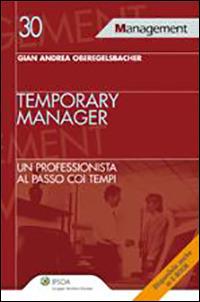 Temporary manager. Un professionista al passo coi tempi - Gian Andrea Oberegelsbacher - copertina