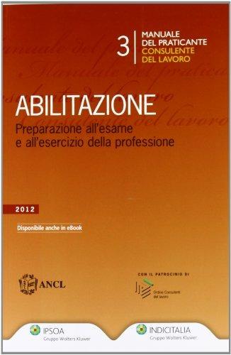 Manuale del praticante consulente del lavoro. Abilitazione - copertina
