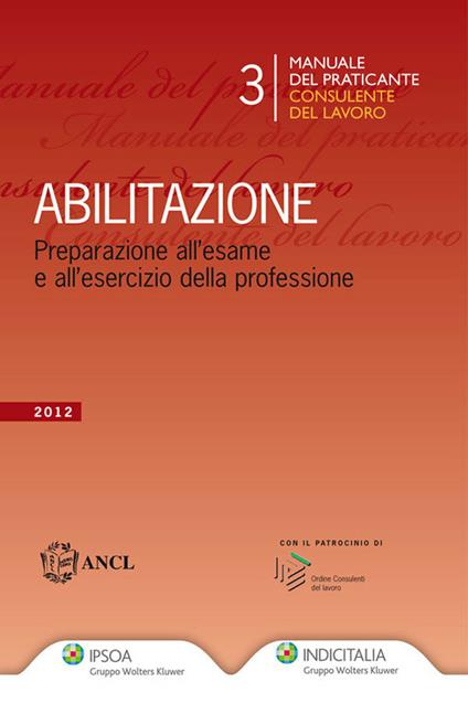 Manuale del praticante consulente del lavoro. Abilitazione - V.V.A.A. - ebook