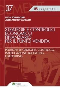 Strategie e controllo economico finanziario per il punto vendita - Luca Fornaciari,Alessandro Garlassi - ebook