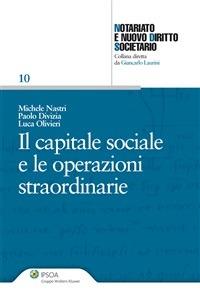 Il capitale sociale e le operazioni straordinarie - Paolo Divizia,Michele Nastri,Luca Olivieri - ebook