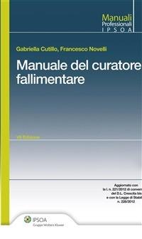 Il manuale del curatore fallimentare - Gabriella Cutillo,Francesco Novelli - ebook