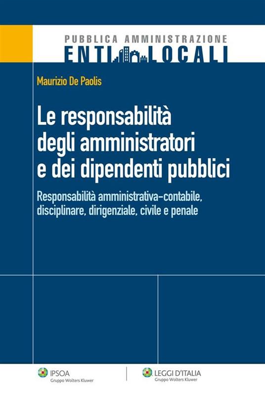 Le responsabilità degli amministratori e dei dipendenti pubblici - Maurizio De Paolis - ebook