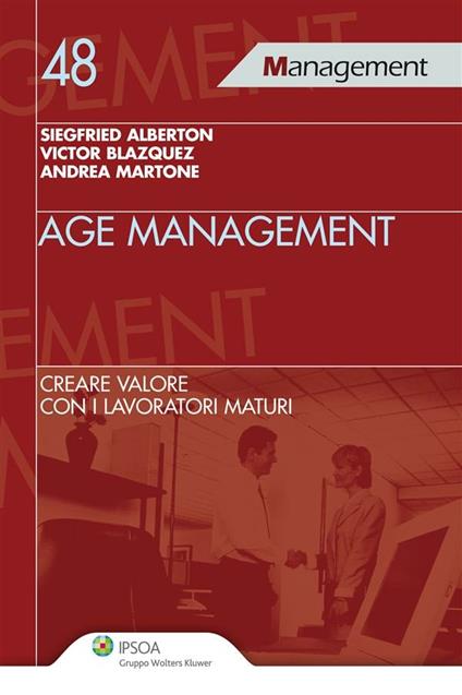 Age management. Creare valore con i lavoratori maturi - Siegfried Alberton,Victor Blazquez,Andrea Martone - ebook