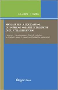 Manuale per la liquidazione dei compensi notarili e l'iscrizione degli atti a repertorio. Con CD-ROM - Giancarlo Laurini,luigi Oneto - copertina